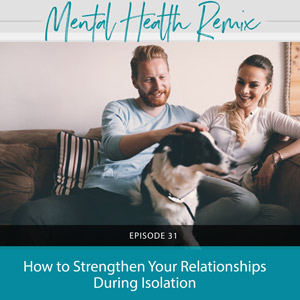 How to Strengthen Your Relationships During Isolation