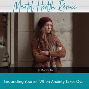 Grounding Yourself When Anxiety Takes Over