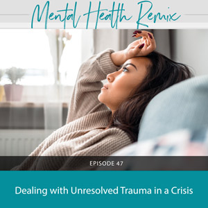 Dealing with Unresolved Trauma in a Crisis