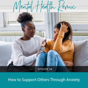 Mental Health Remix with Nicole Symcox | How to Support Others Through Anxiety