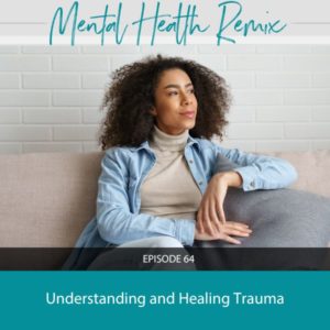 Mental Health Remix | Understanding and Healing Trauma